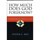 How Much Does God Foreknow? by Steven C. Roy